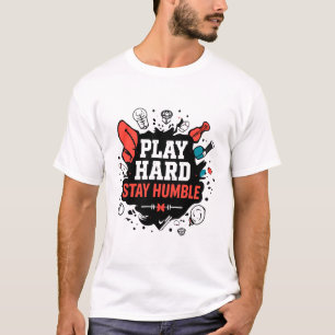Camiseta Jugar duro, mantenerse humilde