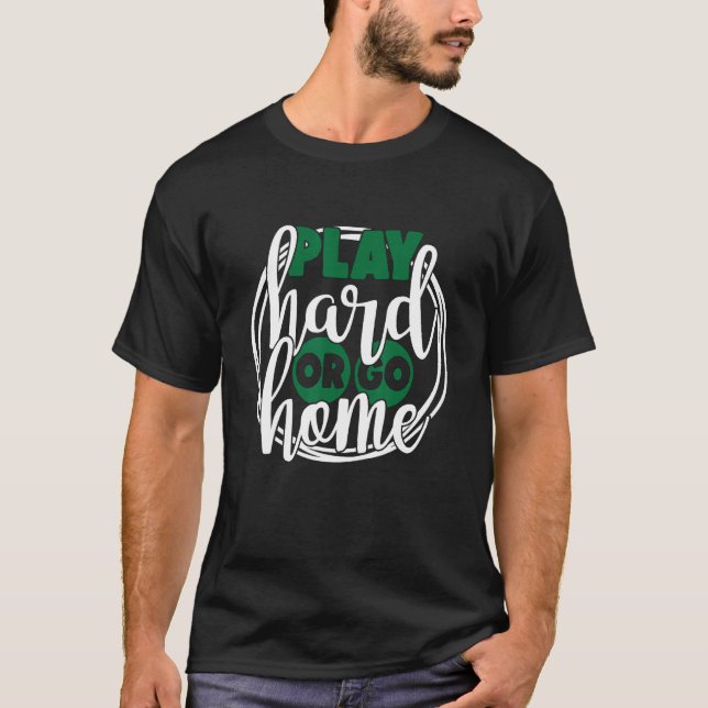 Camiseta Jugar duro o ir a casa 1 (Anverso)