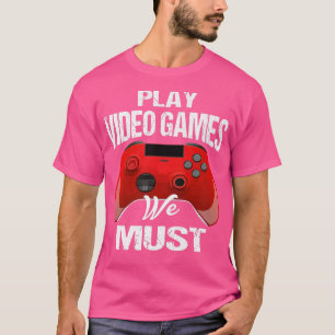 Camiseta Jugar juegos de video debemos decir graciosamente 