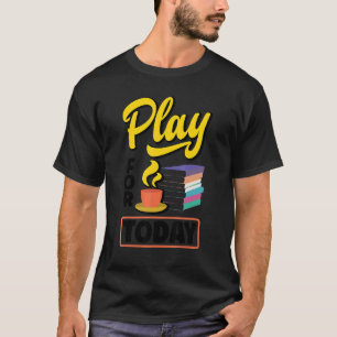 Camiseta Jugar Para Hoy Té Bebiendo Té Tea Breaking Cup