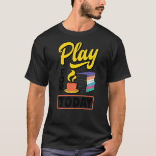 Camiseta Jugar Para Hoy Té Bebiendo Té Tea Breaking Cup O