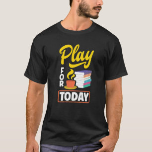 Camiseta Jugar Para Hoy Té Bebiendo Té Tea Breaking Cup O