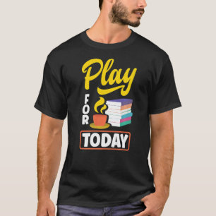 Camiseta Jugar Para Hoy Té Bebiendo Té Tea Breaking Cup O