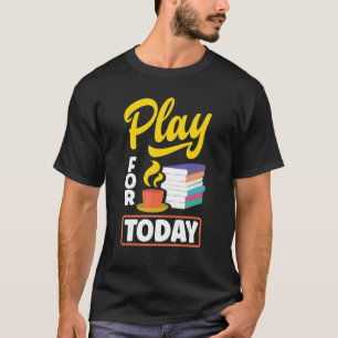 Camiseta Jugar Para Hoy Té Bebiendo Té Tea Breaking Cup O
