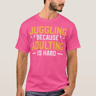 Camiseta Juggling Because Adulting Is Hard Juggler Circus L