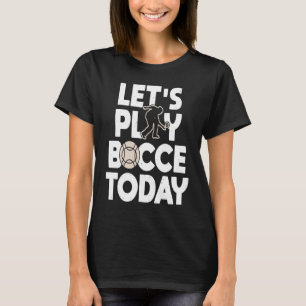 Camiseta Juguemos a Bocce Today Bocce Ball Player