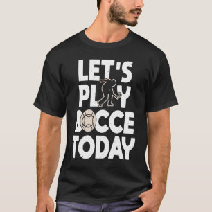 Camiseta Juguemos a Bocce Today Bocce Ball Player