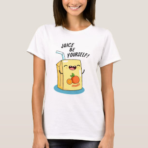 Camiseta Juice Be You ourself Funny Naranja Juice Pun
