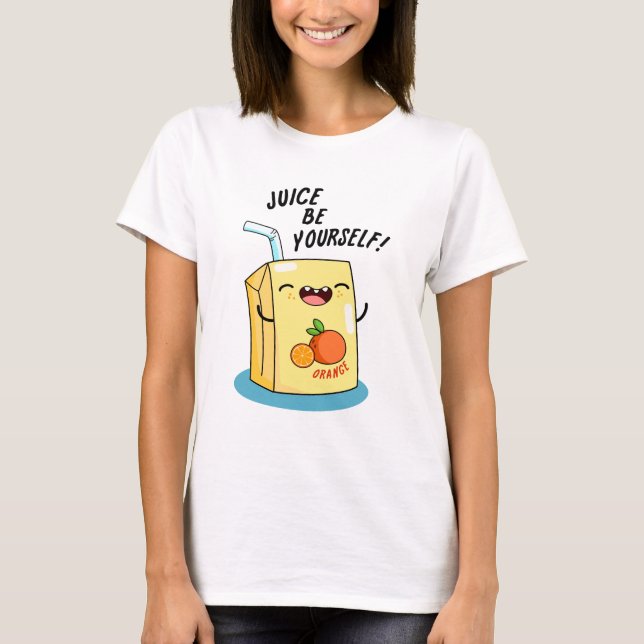 Camiseta Juice Be You ourself Funny Naranja Juice Pun (Anverso)