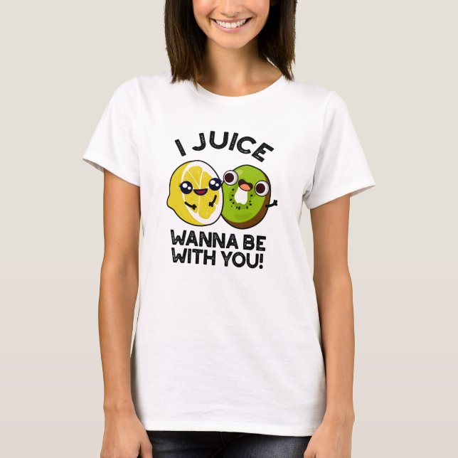 Camiseta Juice Quiero Estar Con Usted Divertido Pun De Frut (Anverso)