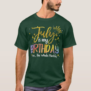 Camiseta Julio Es Mi Cumpleaños Sí Todo El Mes Cumpleaños T