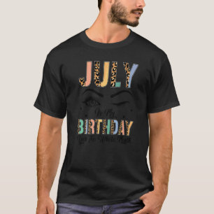 Camiseta Julio Es Mi Cumpleaños Sí Todo El Mes Las Mujeres 