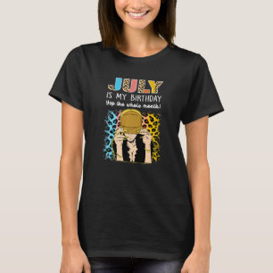 Camiseta Julio Es Mi Cumpleaños Todo El Mes Cumpleaños