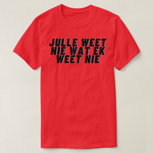 Camiseta Julle weet nie wat ek weet nie TShirt (Diseño del anverso)