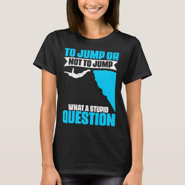 Camiseta Jump Or Not To Jump Cliff Diving Extreme Jumping C (Anverso)