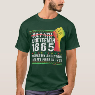 Camiseta Juneteenth 1865 July 4th Because My Ancestors Were