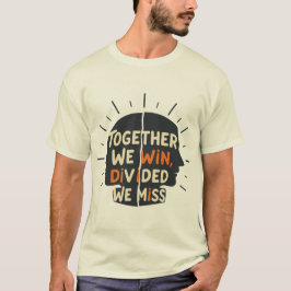 Camiseta Juntos Ganamos, Divididos Perdemos