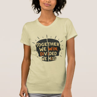 Camiseta Juntos Ganamos - Divididos Perdemos 