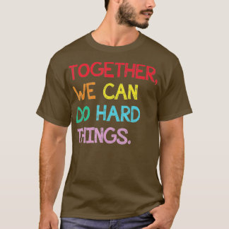 Camiseta Juntos podemos hacer cosas difíciles de vuelta al