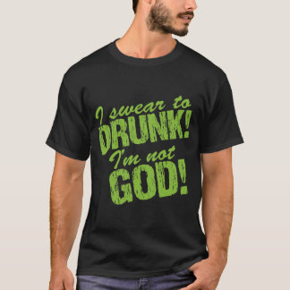 Camiseta ¡Juro a borracho yo no soy dios!