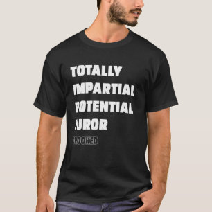 Camiseta Juror potencial totalmente imparcial torcido