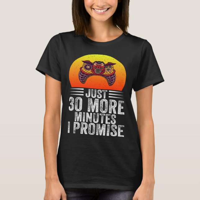 Camiseta Just 30 More Minutes I Promise Funny Video Gaming  (Anverso)