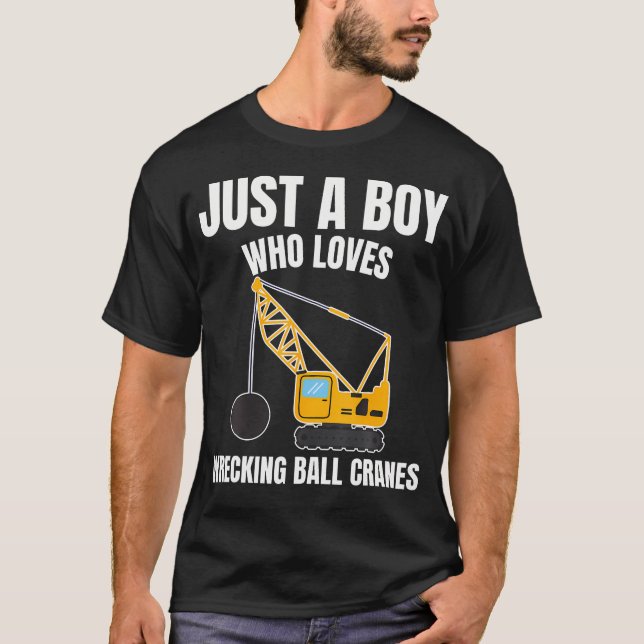 Camiseta Just A Boy Who Loves Wrecking Ball Cranes Construc (Anverso)