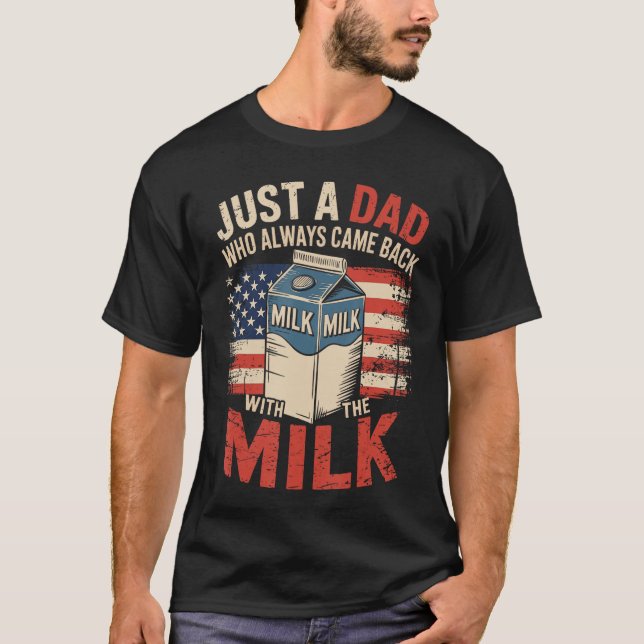 Camiseta Just a dad who Always Came Back withhe Milk Father (Anverso)