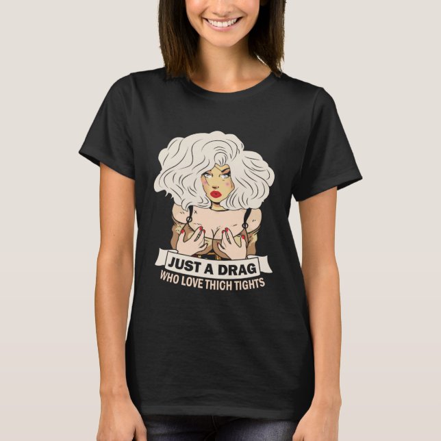 Camiseta Just a drag who love thigh tights Doll Face Drag Q (Anverso)