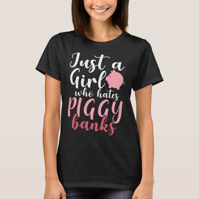 Camiseta Just A Girl Who Hates Piggy Banks  1 (Anverso)