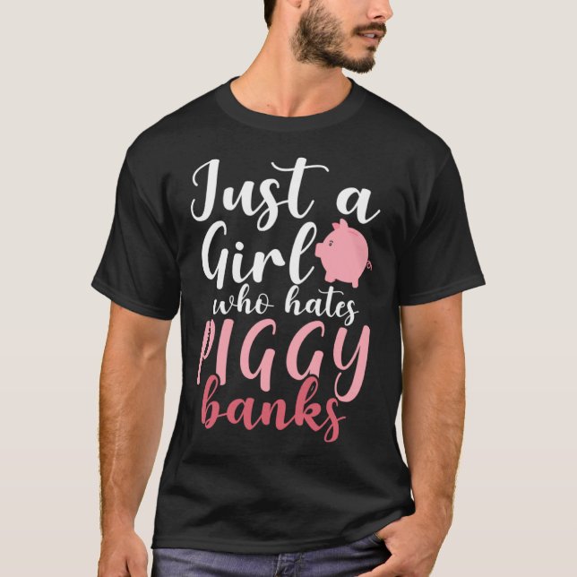 Camiseta Just A Girl Who Hates Piggy Banks  1 (Anverso)