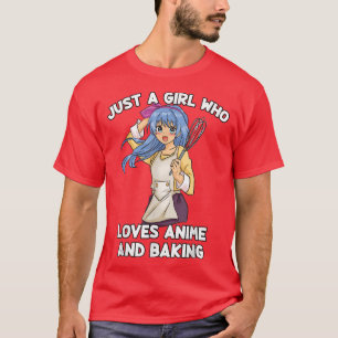 Camiseta Just A Girl Who Loves Anime And Baking - Baker Kaw
