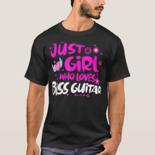 Camiseta Just a Girl Who Loves Bass Guitar