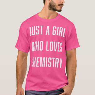 Camiseta Just a Girl Who Loves Chemistry Science Major Scie