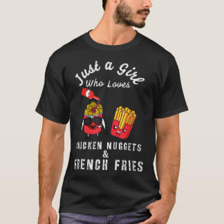 Camiseta Just A Girl Who Loves Chicken Nuggets And French F
