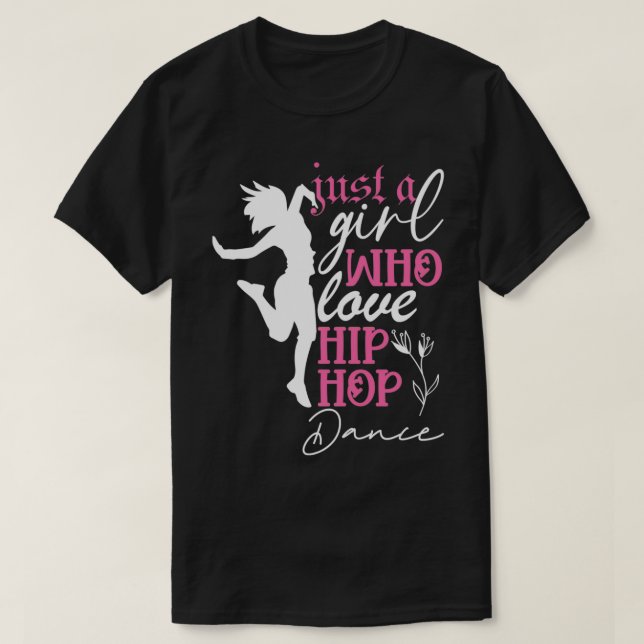 Camiseta Just a Girl who loves Hip Hop Dance  (Diseño del anverso)