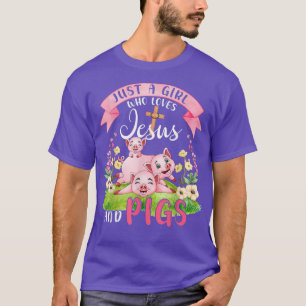 Camiseta Just A Girl Who Loves Jesus And Pigs Cute Pigs Flo