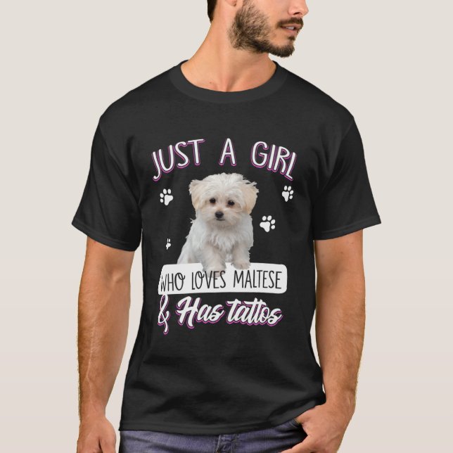 Camiseta Just A Girl Who Loves Maltese And Has Tattoos Dog (Anverso)