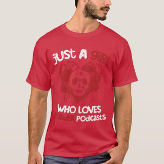 Camiseta Just A Girl Who Loves Murder Podcasts Murder Show 