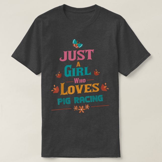 Camiseta Just A Girl Who Loves Pig Racing 3560  (Diseño del anverso)