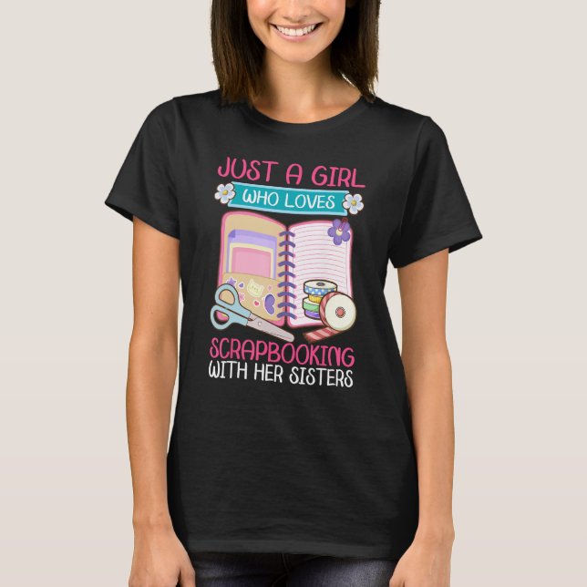 Camiseta Just A Girl Who Loves Scrapbooking with Sisters Sc (Anverso)