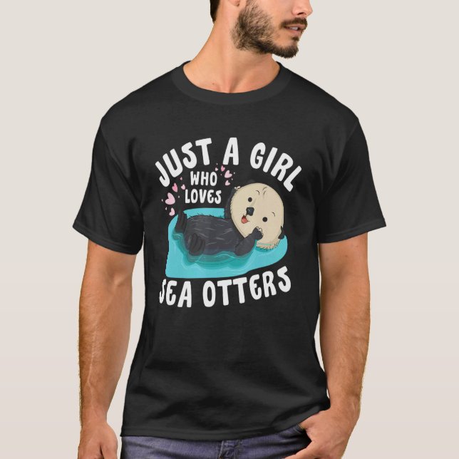 Camiseta Just a girl who loves Sea Otters   Sea Otter Aware (Anverso)