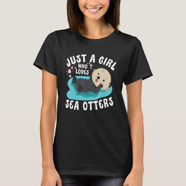 Camiseta Just a girl who loves Sea Otters   Sea Otter Aware (Anverso)