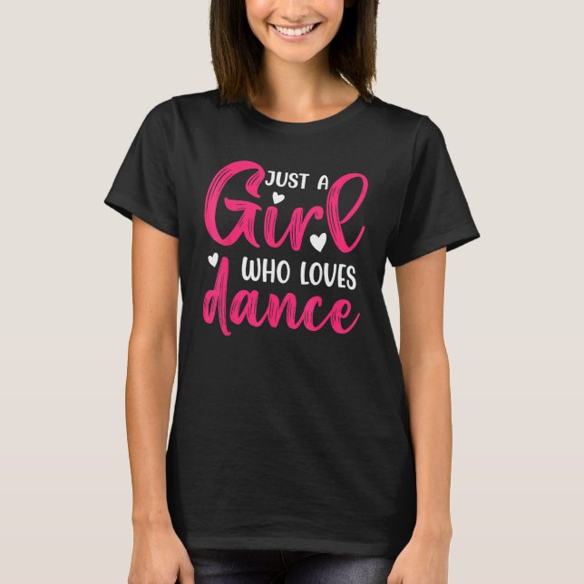 Camiseta Just a Girl Who Loves to Dance  Dance  3 (Anverso)