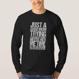 Camiseta Just A Good Mom Trying To Explain Why Mommy Needs 