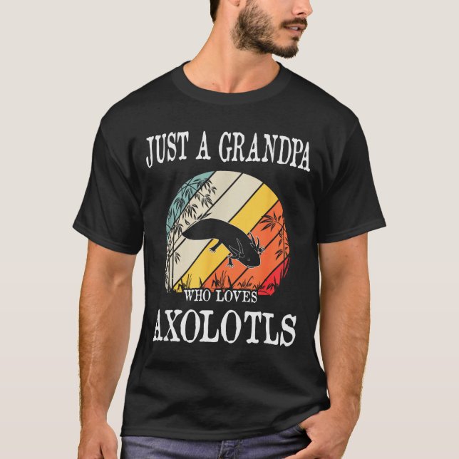 Camiseta Just A Grandpa Who Loves Axolotls  (Anverso)