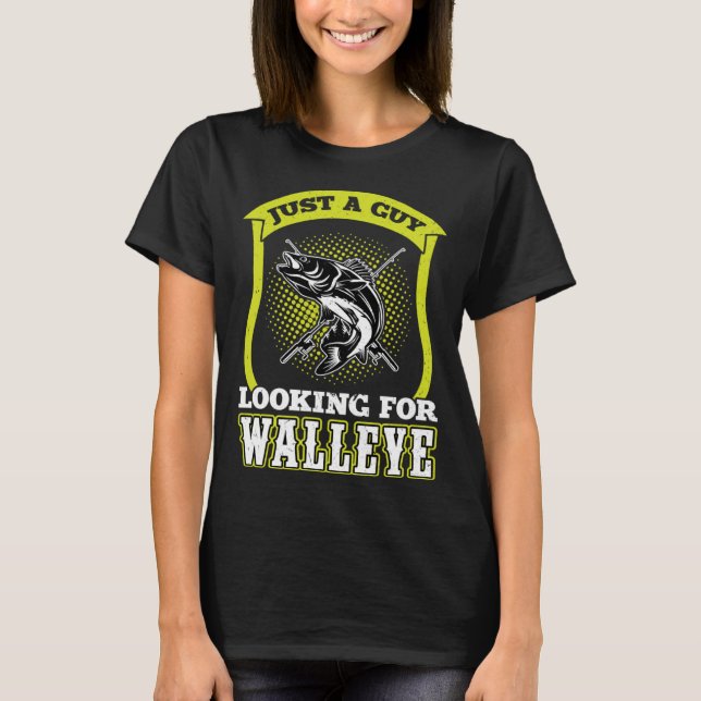 Camiseta Just A Guy Looking For Walleye  Walleye Hunter (Anverso)