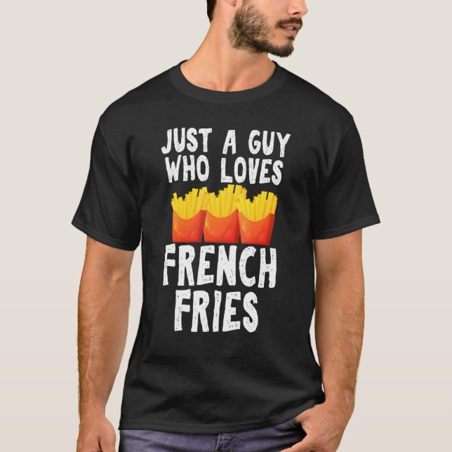 Camiseta Just A Guy Who Loves French Fries Gag Junk Food Gu (Anverso)