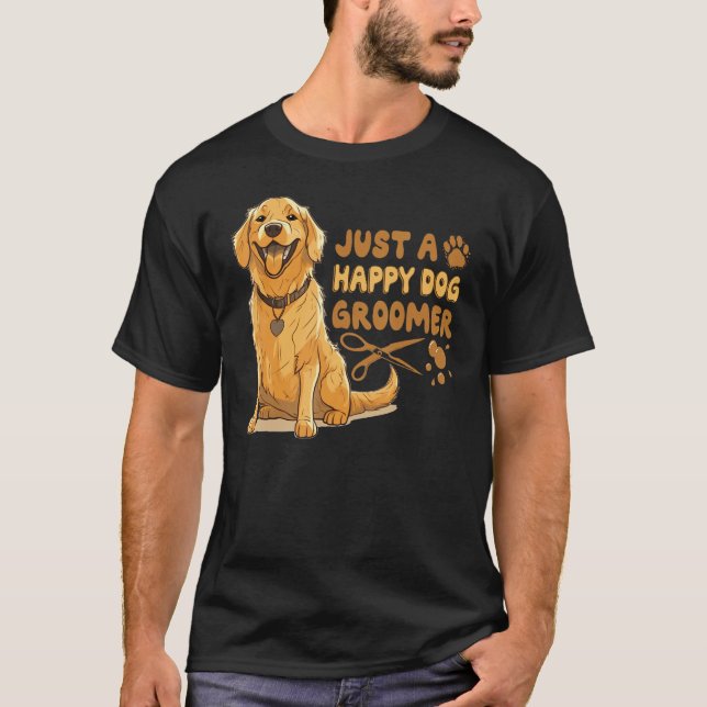 Camiseta Just A Happy Dog Groomer Golden Retriever Vet Pet  (Anverso)
