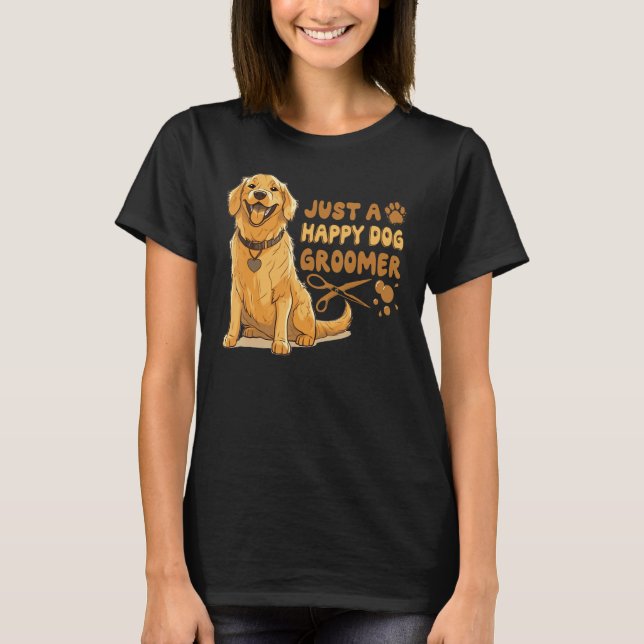 Camiseta Just A Happy Dog Groomer Golden Retriever Vet Pet  (Anverso)